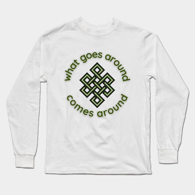 What Goes Around Comes Around Long Sleeve T-Shirt by MelloHDesigns